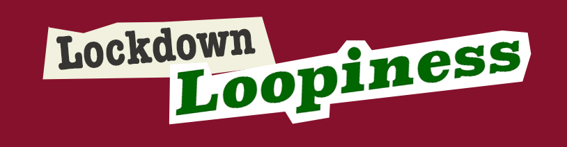 Lockdown Loopiness banner
